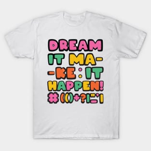 Dream it! Make it Happen! T-Shirt